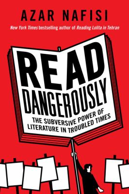 Read dangerously : the subversive power of literature in troubled times Book cover