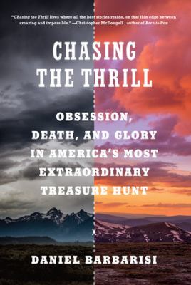 Chasing the thrill : obsession, death, and glory in America's most extraordinary treasure hunt Book cover