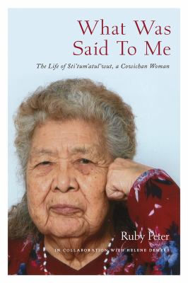 What was said to me : the life of Sti'tum'atul'wut, Cowichan woman Book cover