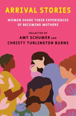 Arrival stories : women share their experiences of becoming mothers Book cover