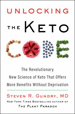 Unlocking the keto code : the revolutionary new science of keto that offers more benefits without deprivation Book cover