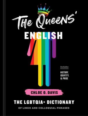 The queens' English : the LGBTQIA+ dictionary of lingo and colloquial phrases Book cover