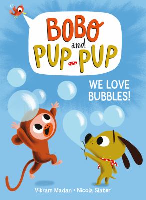 Bobo and Pup-Pup. 1 We love bubbles! Book cover