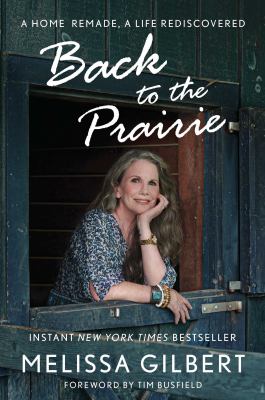 Back to the prairie : a home remade, a life rediscovered Book cover