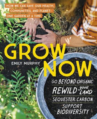 Grow now : how we can save our health, communities, and planet-one garden at a time Book cover