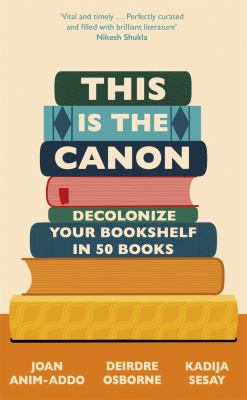 This is the canon : decolonize your bookshelf in 50 books Book cover