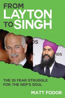 From Layton to Singh : the 20-year conflict behind the NDP’s deal with the Trudeau Liberals Book cover