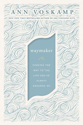 Waymaker : finding the way to the life you've always dreamed of Book cover