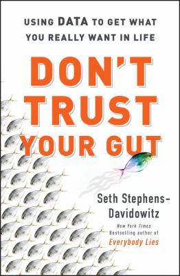 Don't trust your gut : using data to get what you really want in life Book cover