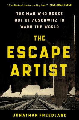 The escape artist : the man who broke out of Auschwitz to warn the world Book cover