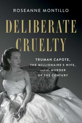 Deliberate cruelty : Truman Capote, the millionaire's wife, and the murder of the century Book cover