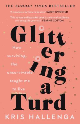 Glittering a turd : how surviving the unsurvivable taught me to live Book cover