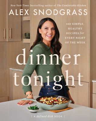 Dinner tonight : 100 simple, healthy recipes for every night of the week : a defined dish book Book cover